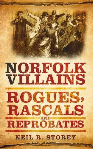 Norfolk Villains,Rogues and Rascals