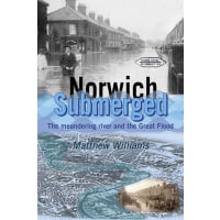 Norwich Submerged: The meandering river and the Great Flood