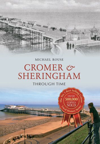 Cromer and Sheringham Through Time