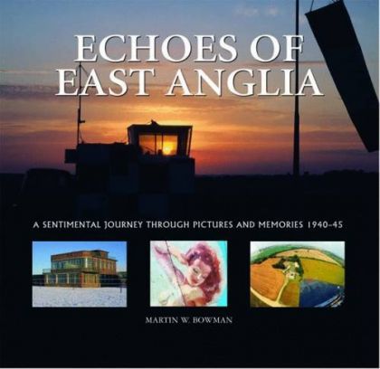 Echoes of East Anglia: The Lost Wartime Airfields of Norfolk and Suffolk