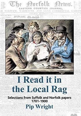 I Read it in the Local Rag: Selections from Suffolk and Norfolk papers 1701-1900
