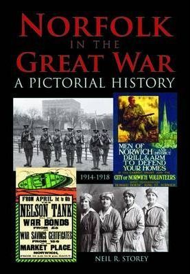 Norfolk in the Great War A Pictorial History