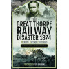 The Great Thorpe Railway Disaster 1874