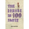 The Romans in 100 Facts